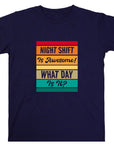 Funny Night Shift Shirt – What Day Is It? – Night Shift Is Awesome – Gift for Nurses, EMT, Doctors, RN, ICU Staff – Tired Worker Tee