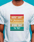 Funny Night Shift Shirt – What Day Is It? – Night Shift Is Awesome – Gift for Nurses, EMT, Doctors, RN, ICU Staff – Tired Worker Tee