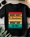 Funny Night Shift Shirt – What Day Is It? – Night Shift Is Awesome – Gift for Nurses, EMT, Doctors, RN, ICU Staff – Tired Worker Tee
