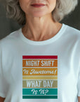 Funny Night Shift Shirt – What Day Is It? – Night Shift Is Awesome – Gift for Nurses, EMT, Doctors, RN, ICU Staff – Tired Worker Tee
