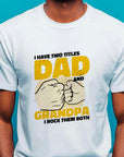 Funny Fathers Day T Shirt Gifts I Have Two Titles Dad And Grandpa T Shirt Rock Them Both T Shirt For Dad Grandpa