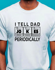 I Tell Dad Jokes Periodically Shirt – Funny Science Dad T-Shirt – Chemistry Fathers Day Gift – STEM Dad Joke Tee – Geek Gift for Him