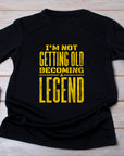 Not Getting Old Becoming a Legend Shirt – Funny Fathers Day Gift – Mens Birthday T-Shirt – Cool Dad Tee – Gift for Husband or Grandpa