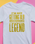Not Getting Old Becoming a Legend Shirt – Funny Fathers Day Gift – Mens Birthday T-Shirt – Cool Dad Tee – Gift for Husband or Grandpa