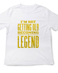 Not Getting Old Becoming a Legend Shirt – Funny Fathers Day Gift – Mens Birthday T-Shirt – Cool Dad Tee – Gift for Husband or Grandpa