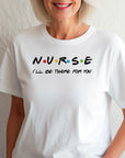 Nurse Shirt Friends Style, I’ll Be There for You Tee, Funny RN T-Shirt, Nurse Life Gift, Cute Healthcare Worker Shirt