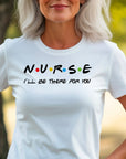 Nurse Shirt Friends Style, I’ll Be There for You Tee, Funny RN T-Shirt, Nurse Life Gift, Cute Healthcare Worker Shirt