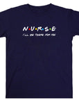 Nurse Shirt Friends Style, I’ll Be There for You Tee, Funny RN T-Shirt, Nurse Life Gift, Cute Healthcare Worker Shirt