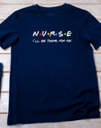 Nurse Shirt Friends Style, I’ll Be There for You Tee, Funny RN T-Shirt, Nurse Life Gift, Cute Healthcare Worker Shirt