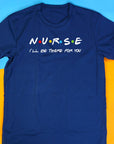 Nurse Shirt Friends Style, I’ll Be There for You Tee, Funny RN T-Shirt, Nurse Life Gift, Cute Healthcare Worker Shirt