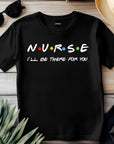 Nurse Shirt Friends Style, I’ll Be There for You Tee, Funny RN T-Shirt, Nurse Life Gift, Cute Healthcare Worker Shirt