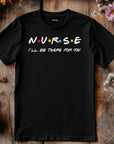 Nurse Shirt Friends Style, I’ll Be There for You Tee, Funny RN T-Shirt, Nurse Life Gift, Cute Healthcare Worker Shirt