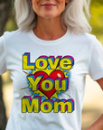 Pop art love you mom Shirt, Mom Love Shirt, Mother's Day Shirt, I Love You Mama shirt, Gift for Mama, Mother's Day Gift Shirt