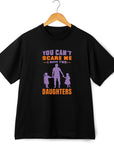 You Can't Scare Me I Have 2 Daughters Funny T-shirt Love Present Gift Birthday Printed T-Shirt School Unisex Tshirt Gift Tee Tops