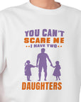 You Can't Scare Me I Have 2 Daughters Funny T-shirt Love Present Gift Birthday Printed T-Shirt School Unisex Tshirt Gift Tee Tops
