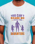 You Can't Scare Me I Have 2 Daughters Funny T-shirt Love Present Gift Birthday Printed T-Shirt School Unisex Tshirt Gift Tee Tops