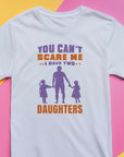 You Can't Scare Me I Have 2 Daughters Funny T-shirt Love Present Gift Birthday Printed T-Shirt School Unisex Tshirt Gift Tee Tops