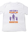 You Can't Scare Me I Have 2 Daughters Funny T-shirt Love Present Gift Birthday Printed T-Shirt School Unisex Tshirt Gift Tee Tops
