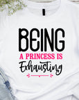 Being a Princess Is Exhausting T-Shirt | Funny Royal Attitude Tee | Cute Lazy Day Shirt | Sassy Gift for Her