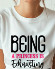 Being a Princess Is Exhausting T-Shirt | Funny Royal Attitude Tee | Cute Lazy Day Shirt | Sassy Gift for Her