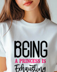 Being a Princess Is Exhausting T-Shirt | Funny Royal Attitude Tee | Cute Lazy Day Shirt | Sassy Gift for Her