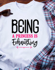 Being a Princess Is Exhausting T-Shirt | Funny Royal Attitude Tee | Cute Lazy Day Shirt | Sassy Gift for Her