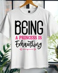 Being a Princess Is Exhausting T-Shirt | Funny Royal Attitude Tee | Cute Lazy Day Shirt | Sassy Gift for Her