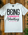 Being a Princess Is Exhausting T-Shirt | Funny Royal Attitude Tee | Cute Lazy Day Shirt | Sassy Gift for Her