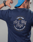 I Don’t Know How to Act My Age Shirt – Funny Birthday T-Shirt – Fathers Day Gift – Aging Humor Tee – Joke Shirt for Dad or Grandpa