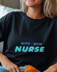 Nurse Mom Shirt, Wife Mom Nurse Tee, Nurse Gift for Her, Funny RN Shirt, Mother’s Day Nurse Tee