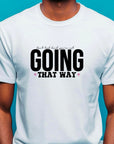 Going That Way T-Shirt, Funny Matching Tee, Sarcastic Humor Shirt, Couple or Group Outfit, Directional Joke Tee