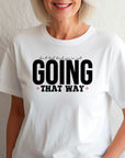 Going That Way T-Shirt, Funny Matching Tee, Sarcastic Humor Shirt, Couple or Group Outfit, Directional Joke Tee