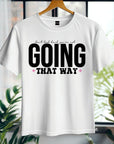 Going That Way T-Shirt, Funny Matching Tee, Sarcastic Humor Shirt, Couple or Group Outfit, Directional Joke Tee