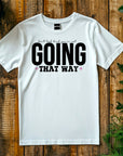 Going That Way T-Shirt, Funny Matching Tee, Sarcastic Humor Shirt, Couple or Group Outfit, Directional Joke Tee
