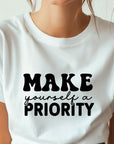 Motivational T-Shirt, Make Yourself a Priority Tee, Inspirational Self Care Shirt, Gift for Her