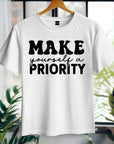 Motivational T-Shirt, Make Yourself a Priority Tee, Inspirational Self Care Shirt, Gift for Her